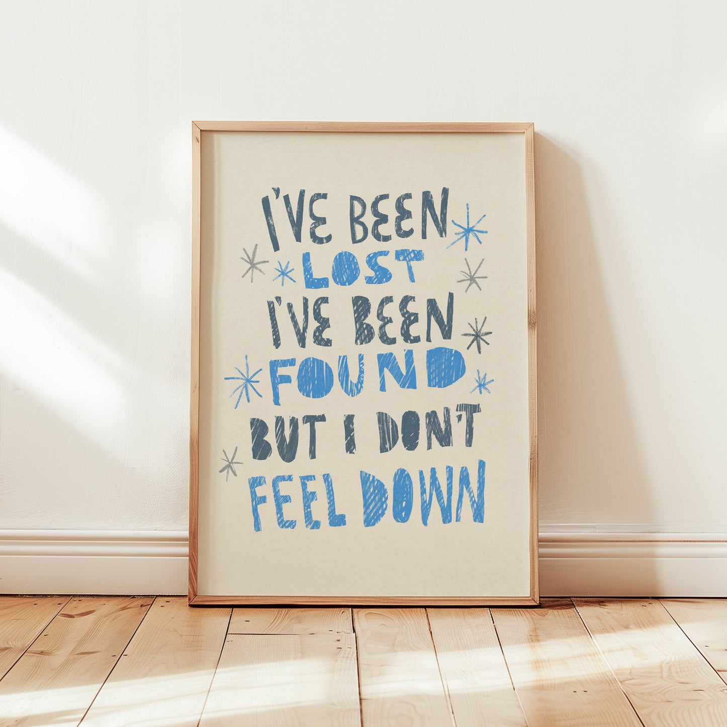 I've been lost, I've been found, but I don't feel down