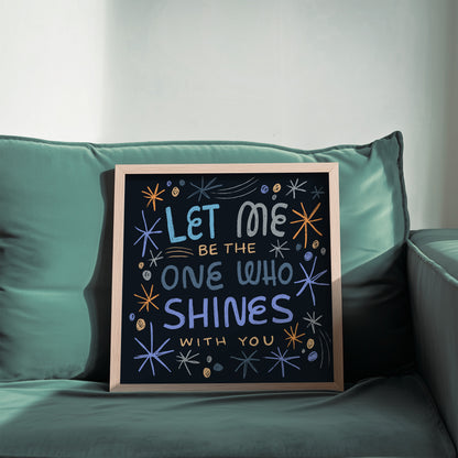 Let me be the one who shines with you