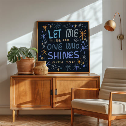 Let me be the one who shines with you