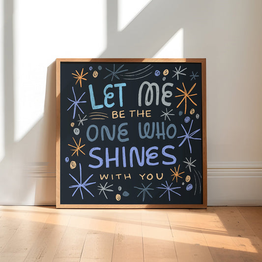 Let me be the one who shines with you