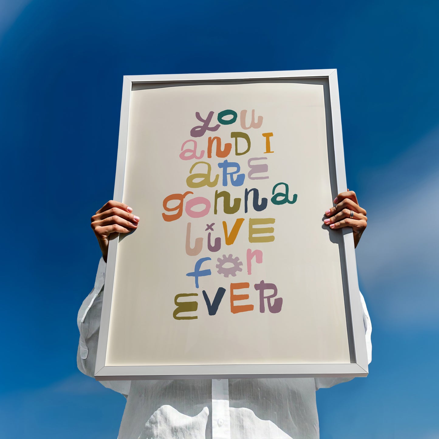 You and I are gonna live forever